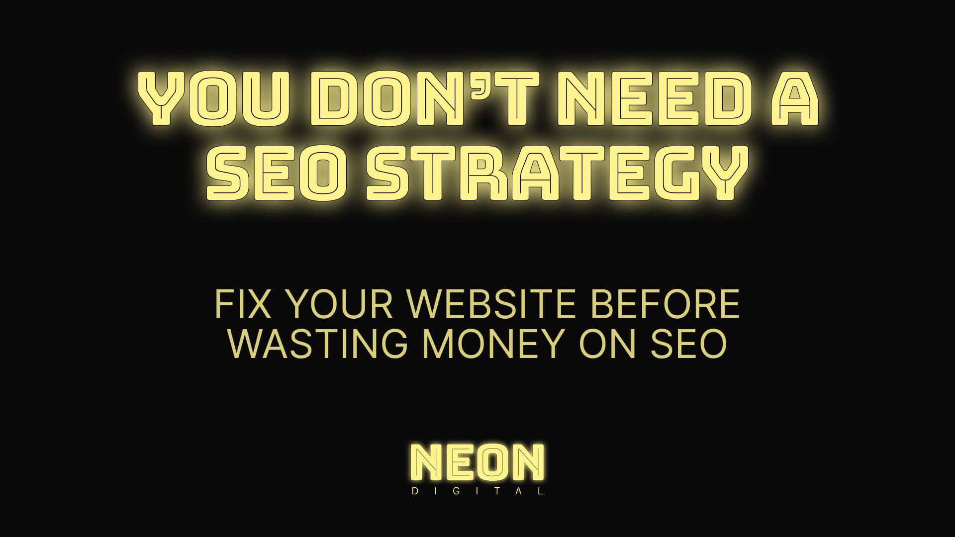 "You don't need a seo strategy. Fix your website before wasting money on SEO"